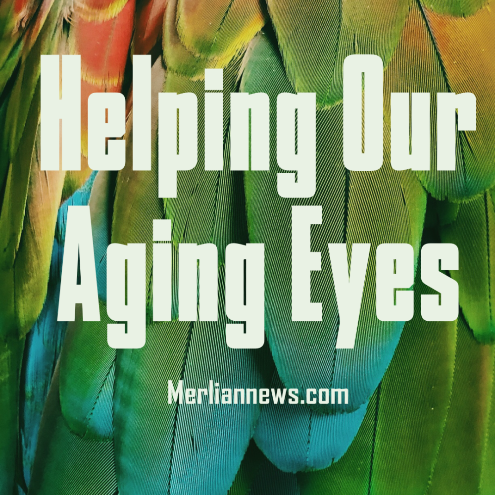 Helping Our Aging Eyes by Dr. Marc Grossman, OD, LAc Merlian News